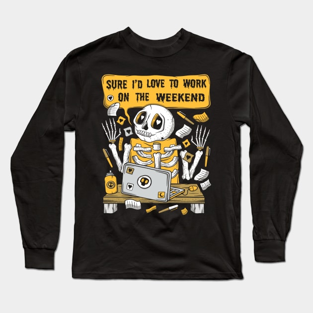 Sure I'd Love To Work On The Weekend - Skeleton Long Sleeve T-Shirt by Scriptnbones